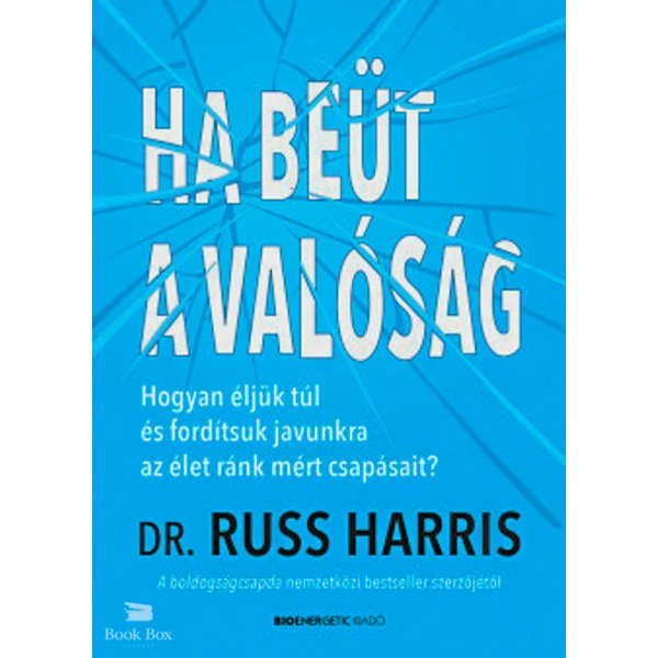 Ha beüt a valóság- Hogyan éljünk túl és fordítsuk javunkra az élet ránk mért csapásait?