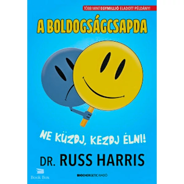 A boldogságcsapda- Ne küzdj, kezdj élni!
