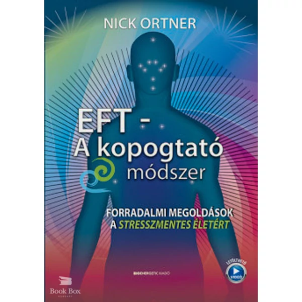 EFT - A kopogtató módszer- Forradalmi megoldások a stresszmentes életért