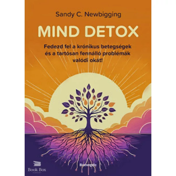 Mind detox- Fedezd fel a krónikus betegségek és a tartósan fennálló problémák valódi okát!