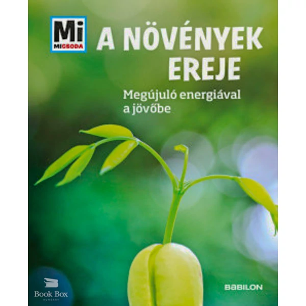 A növények ereje- Megújuló nyersanyagokkal a jövőbe - Mi Micsoda