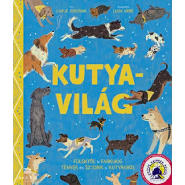 Kutyavilág- Fülüktől a farkukig tények és sztorik a kutyákról