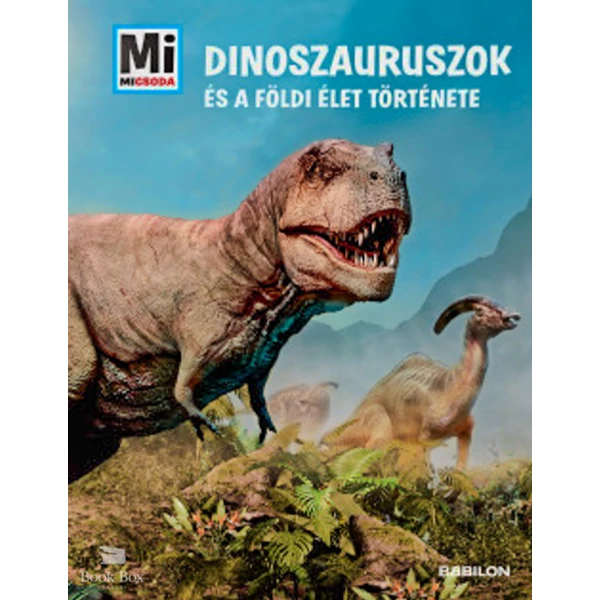 Dinoszauruszok és a földi élet története - Mi Micsoda Album