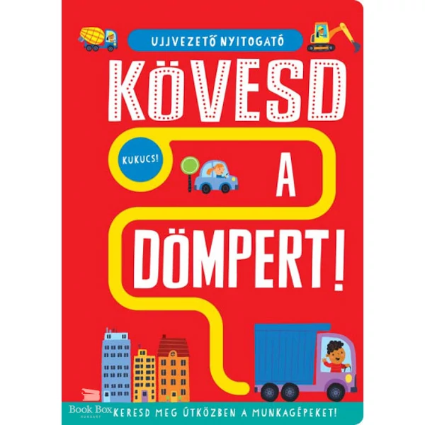 Ujjvezető nyitogató - Kövesd a dömpert!- Keresd meg útközben a munkagépeket!