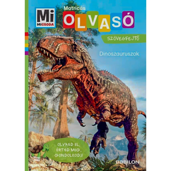 Dinoszauruszok - Mi Micsoda Olvasó - Matricás szövegfejtő- Olvasd el, értsd meg, gondolkodj!