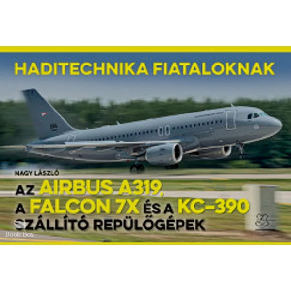 Az Airbus A319, a Falcon 7X és a KC-390 szállító repülőgépek- Haditechnika Fiataloknak