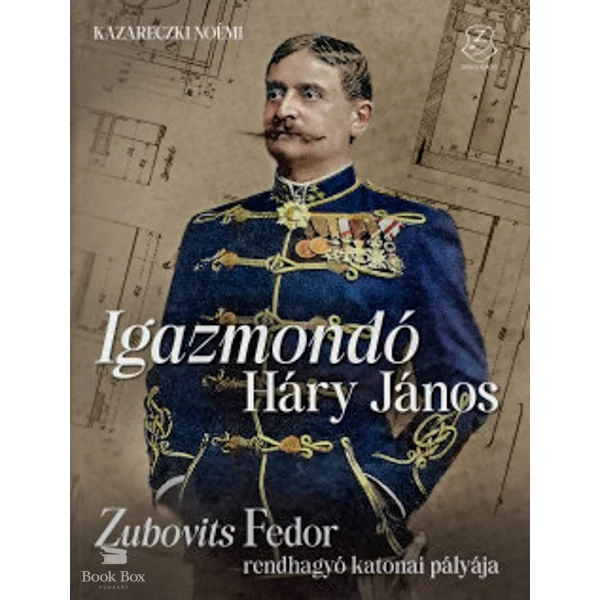 Igazmondó Háry János- Zubovits Fedor rendhagyó katonai pályája