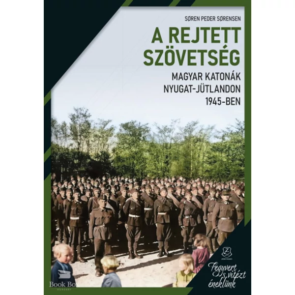 A rejtett szövetség - Magyar katonák Nyugat-Jütlandon 1945-ben