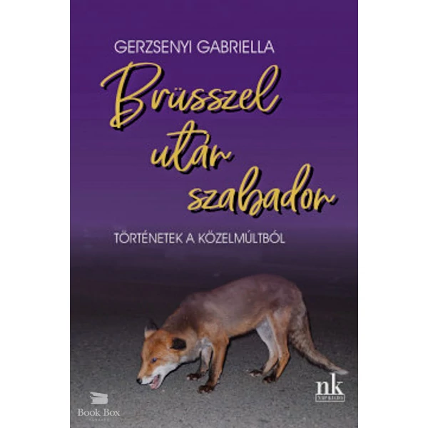 Brüsszel után szabadon- Történetek a közelmúltból
