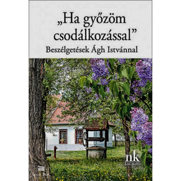 "Ha győzöm csodálkozással"- Beszélgetések Ágh Istvánnal