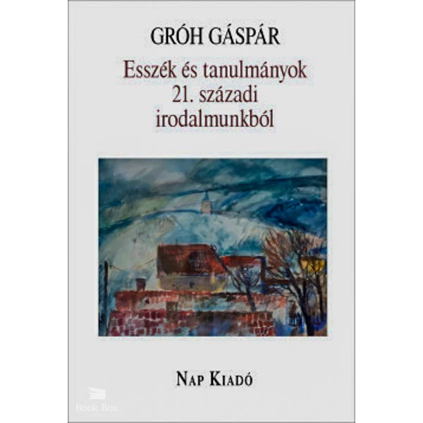 Esszék és tanulmányok 21. századi irodalmunkból