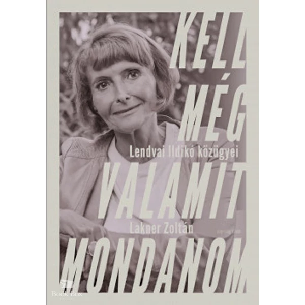 Kell még valamit mondanom- Lendvai Ildikó közügyei