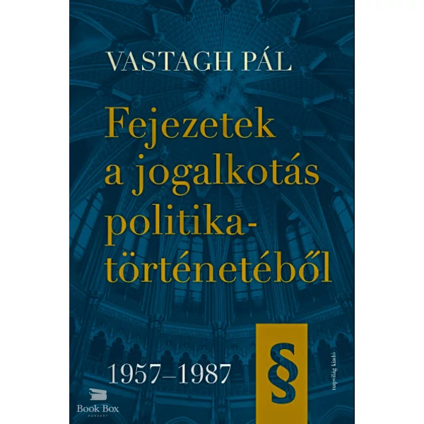 Fejezetek a jogalkotás politikatörténetéből 1957-1987