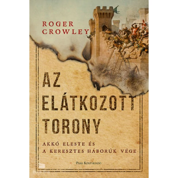 Az Elátkozott torony- Akkó eleste és a keresztes háborúk vége