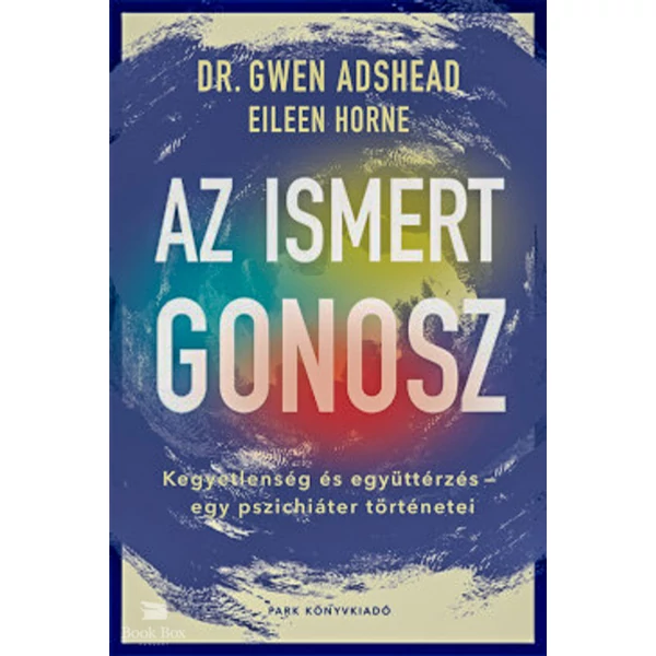 Az ismert gonosz- Kegyetlenség és együttérzés - egy pszichiáter történetei