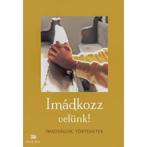 Imádkozz velünk!- Imádságok, történetek