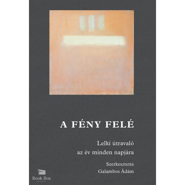 A fény felé - Lelki útravaló az év minden napjára