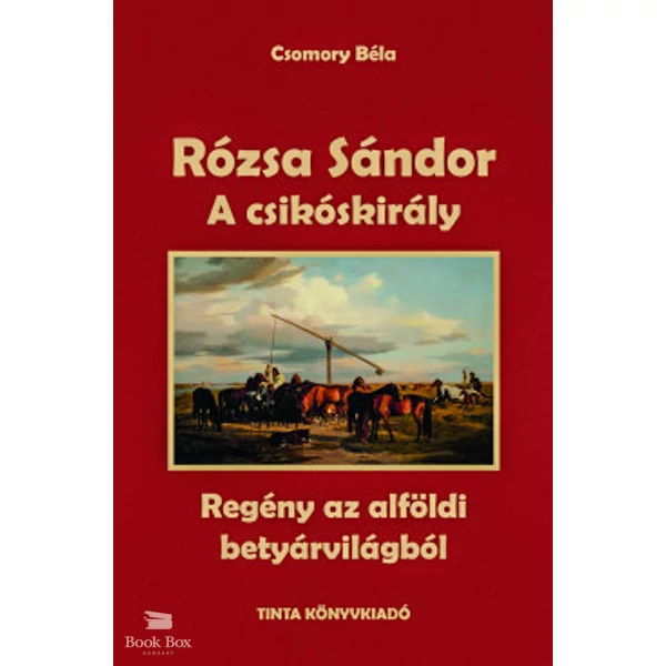 Rózsa Sándor 2. - A csikóskirály- Regény az alföldi betyárvilágból