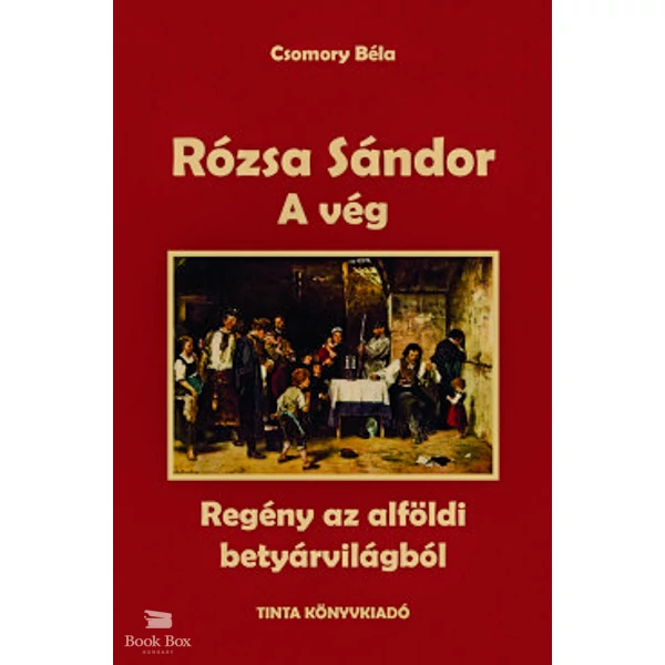 Rózsa Sándor 4. - A vég- Regény az alföldi betyárvilágból