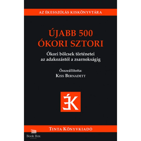 Újabb 500 ókori sztori- Ókori bölcsek történetei az adakozástól a zsarnokságig