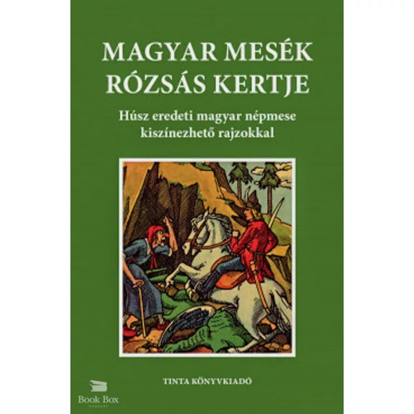 Magyar mesék rózsás kertje - Húsz eredeti magyar népmese kiszínezhető rajzokkal