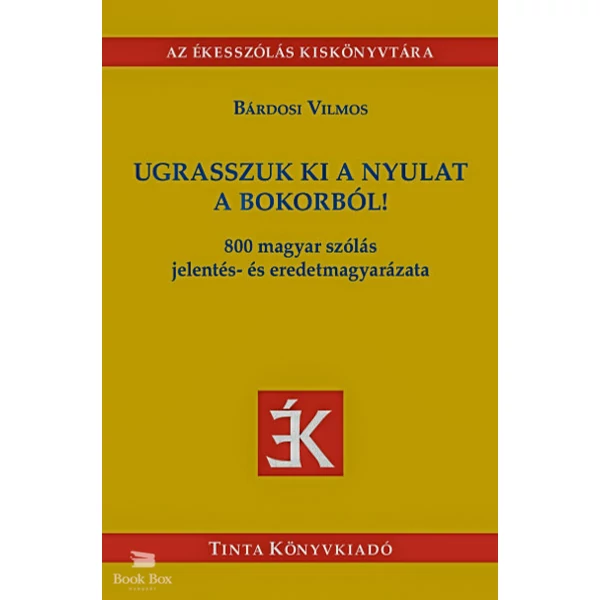 Ugrasszuk ki a nyulat a bokorból!- 800 magyar szólás jelentés- és eredetmagyarázata