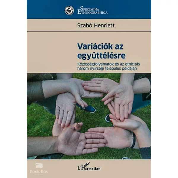 Variációk az együttélésre- Közösségfolyamatok és az etnicitás három nyírségi település példáján