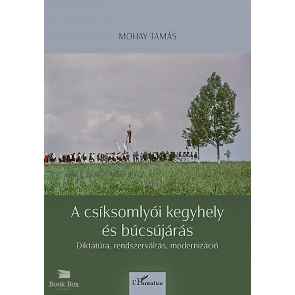 A csíksomlyói kegyhely és búcsújárás- Diktatúra, rendszerváltás, modernizáció