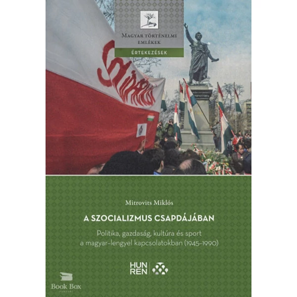 A szocializmus csapdájában- Politika, gazdaság, kultúra és sport a magyar-lengyel kapcsolatokban (1945-1990)