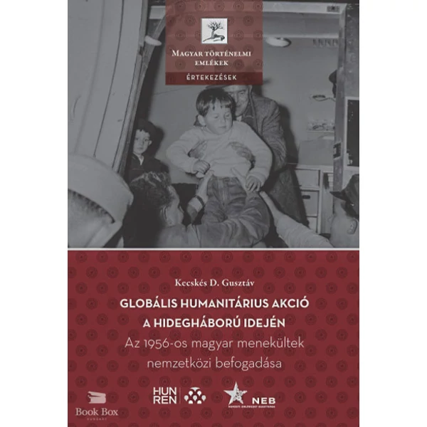 Globális humanitárius akció a hidegháború idején- Az 1956-os magyar menekültek nemzetközi befogadása
