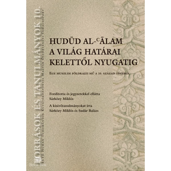 Hudúd al-álam. A világ határai Kelettől Nyugatig- Egy muszlim földrajzi mű a 10. század végéről