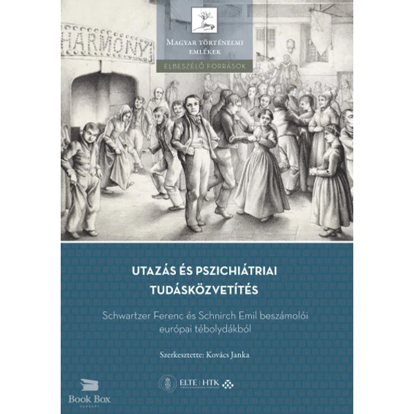Utazás és pszichiátriai tudásközvetítés - Schwartzer Ferenc és Schnirch Emil beszámolói európai tébolydákból