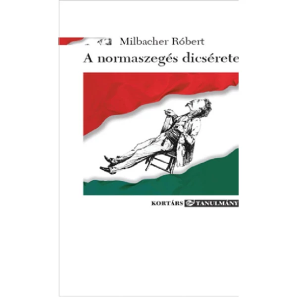 A normaszegés dicsérete - Esszék, tanulmányok a kortárs és a klasszikus irodalomról