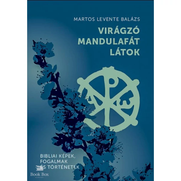 Virágzó mandulafát látok- Bibliai képek, fogalmak és történetek