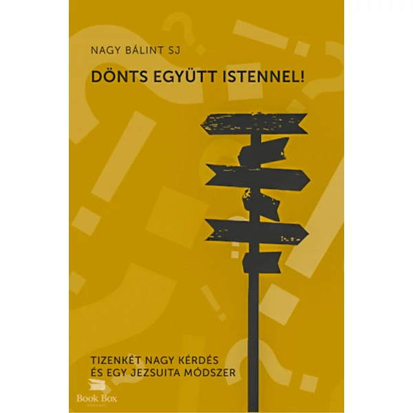 Dönts együtt Istennel- Tizenkét nagy kérdés és egy jezsuita módszer