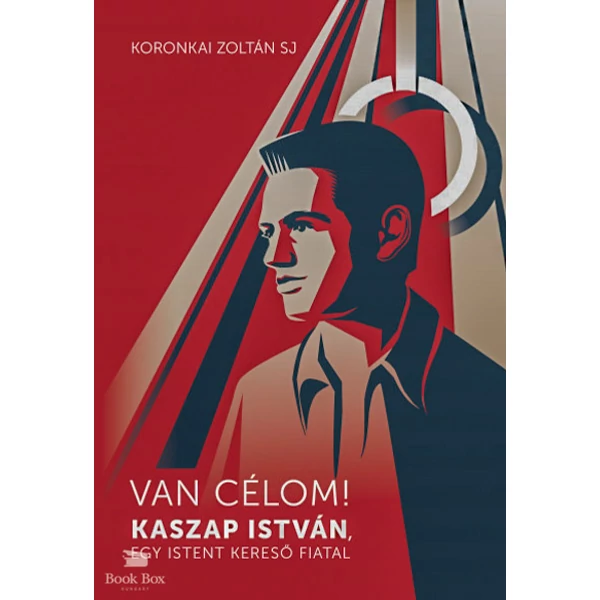 Van célom!- Kaszap István, egy Istent kereső fiatal