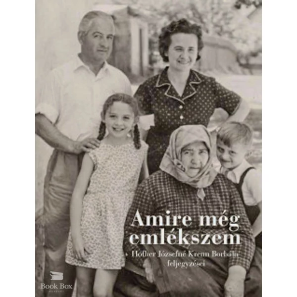 Amire még emlékszem- Hofher Józsefné Krenn Borbála feljegyzései