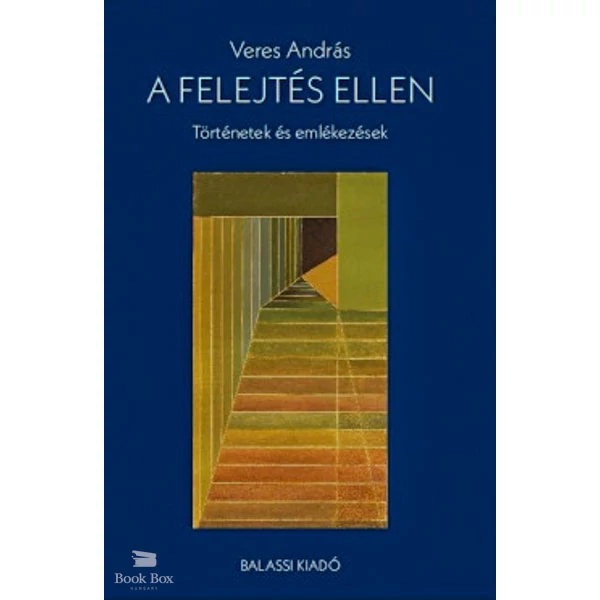 A felejtés ellen- Történetek és emlékezések