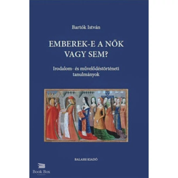 Emberek-e a nők vagy sem?- Irodalom- és művelődéstörténeti tanulmányok