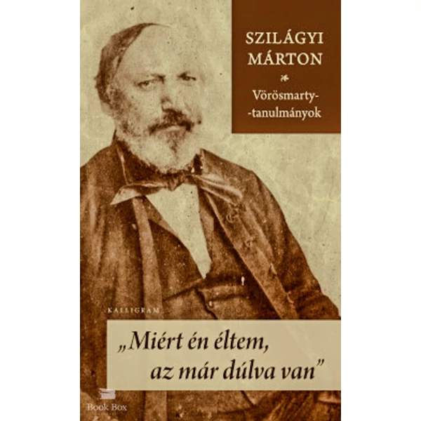 Miért én éltem, az már dúlva van- Vörösmarty-tanulmányok