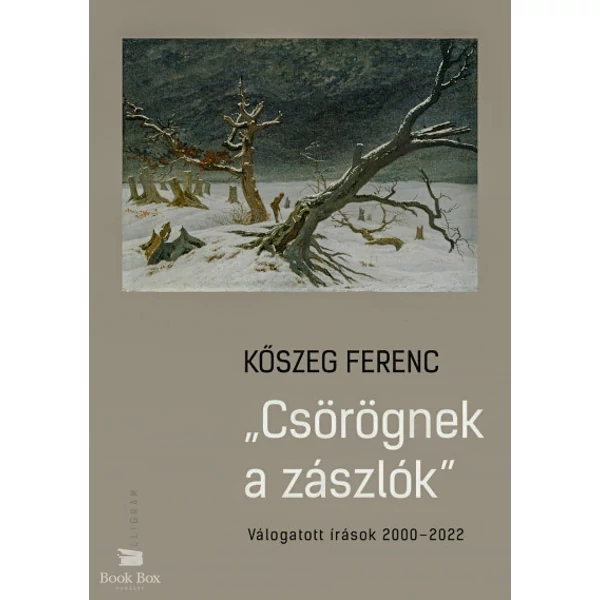 Csörögnek a zászlók- Válogatott írások 2000-2022
