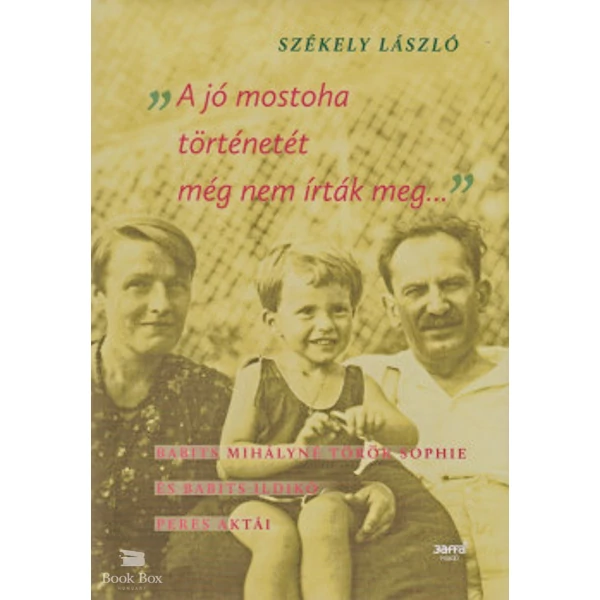 A jó mostoha történetét még nem írták meg- Babits Mihályné Török Sophie és Babits Ildikó peres aktái