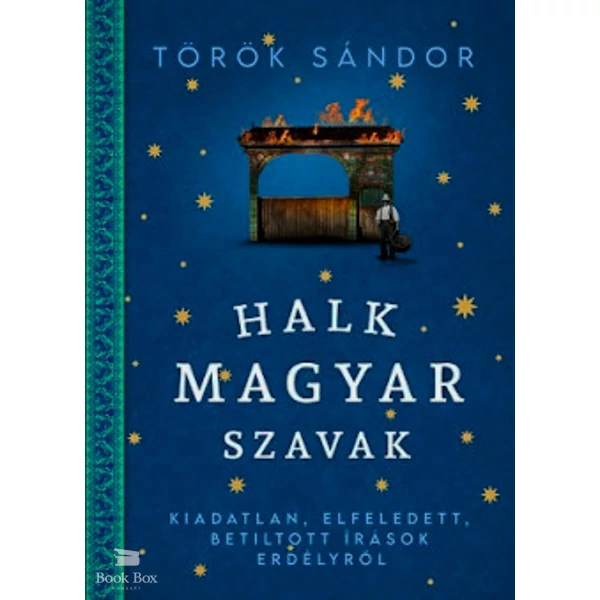 Halk magyar szavak- Kiadatlan, elfeledett, betiltott írások Erdélyről