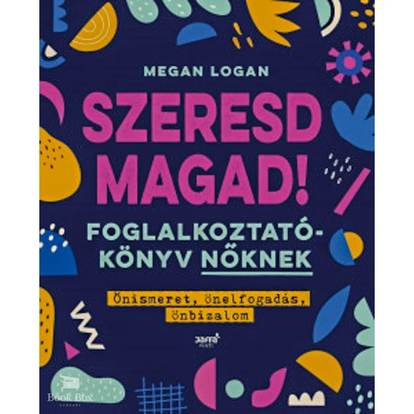 Szeresd Magad!- Foglalkoztatókönyv nőknek, Önismeret, önelfogadás, önbizalom