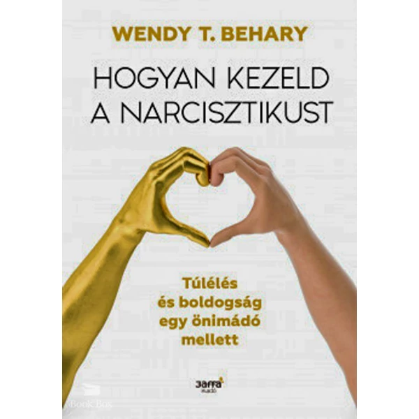 Hogyan kezeld a narcisztikust- Túlélés és boldogság egy önimádó mellett