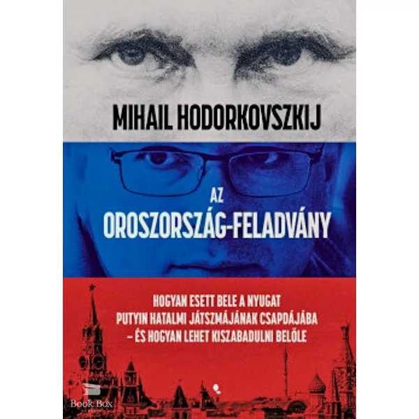 Az Oroszország-feladvány- Hogyan esett bele a Nyugat Putyin hatalmi játszmájának csapdájába - és hogyan lehet kiszabadulni belőle