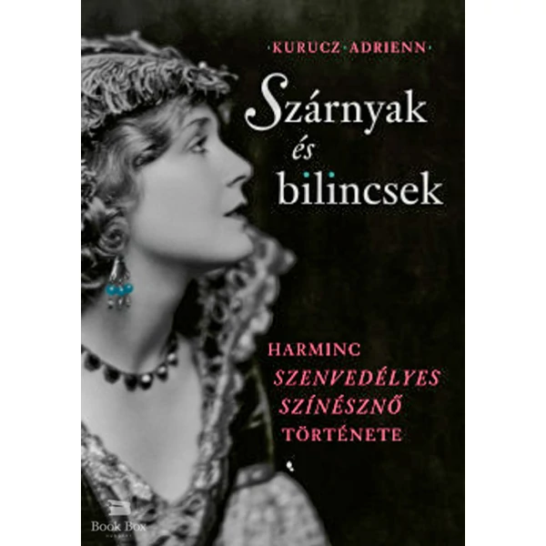 Szárnyak és bilincsek- Harminc szenvedélyes színésznő története