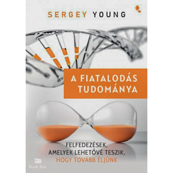 A fiatalodás tudománya- Felfedezések, amelyek lehetővé teszik, hogy tovább éljünk