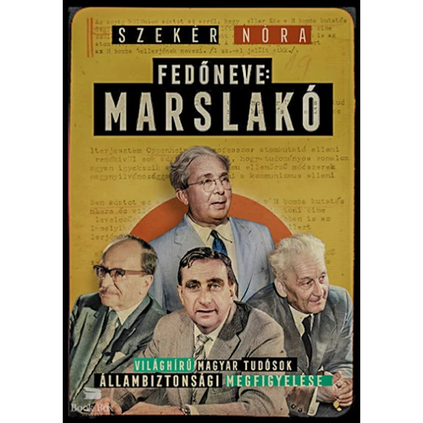 Fedőneve: Marslakó- Világhírű magyar tudósok állambiztonsági megfigyelése