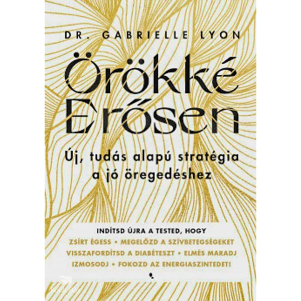Örökké Erősen- Új, tudás alapú stratégia a jó öregedéshez